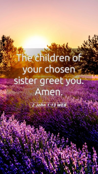 Picture 05 - 2 John 1:13 WEB Mobile Phone Wallpaper - The children of your chosen sister greet you. - Mobile Bible Verse Wallpaper