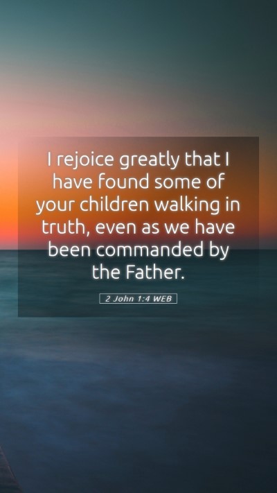 Picture 05 - 2 John 1:4 WEB Mobile Phone Wallpaper - I rejoice greatly that I have found some of your - Mobile Bible Verse Wallpaper