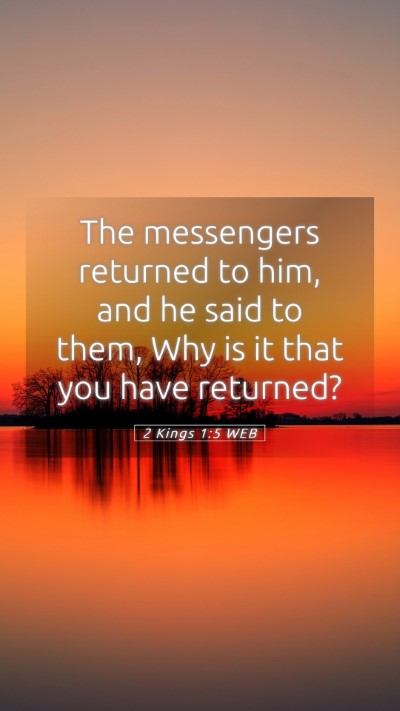 Picture 05 - 2 Kings 1:5 WEB Mobile Phone Wallpaper - The messengers returned to him, and he said to - Mobile Bible Verse Wallpaper