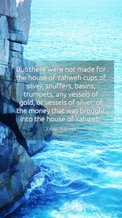Picture 05 - 2 Kings 12:13 WEB Mobile Phone Wallpaper - But there were not made for the house of Yahweh - Mobile Bible Verse Wallpaper