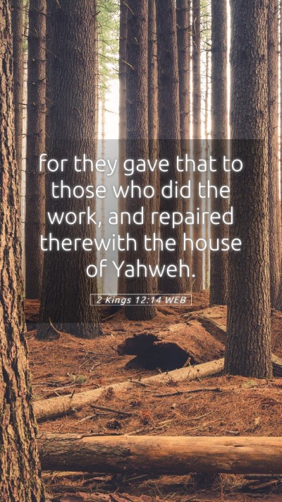 Picture 05 - 2 Kings 12:14 WEB Mobile Phone Wallpaper - for they gave that to those who did the work, and - Mobile Bible Verse Wallpaper