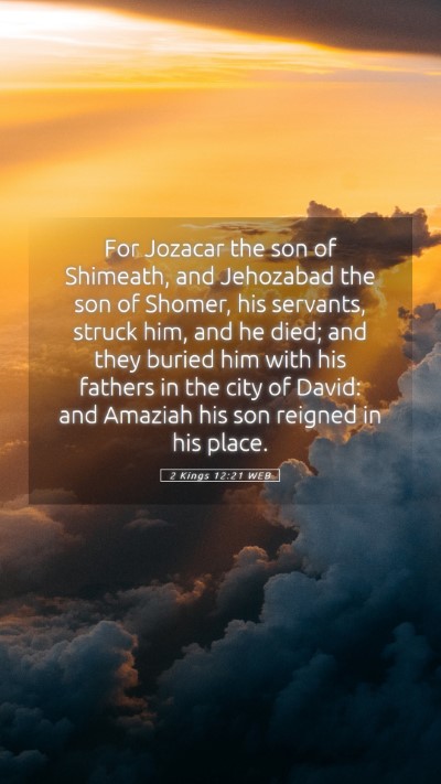Picture 05 - 2 Kings 12:21 WEB Mobile Phone Wallpaper - For Jozacar the son of Shimeath, and Jehozabad - Mobile Bible Verse Wallpaper