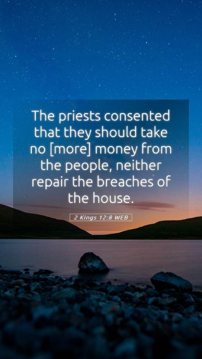 Picture 05 - 2 Kings 12:8 WEB Mobile Phone Wallpaper - The priests consented that they should take no - Mobile Bible Verse Wallpaper