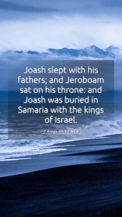 Picture 05 - 2 Kings 13:13 WEB Mobile Phone Wallpaper - Joash slept with his fathers; and Jeroboam sat on - Mobile Bible Verse Wallpaper