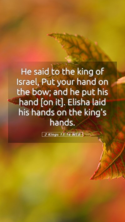 Picture 05 - 2 Kings 13:16 WEB Mobile Phone Wallpaper - He said to the king of Israel, Put your hand on - Mobile Bible Verse Wallpaper