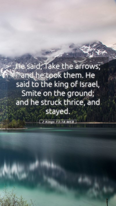 Picture 05 - 2 Kings 13:18 WEB Mobile Phone Wallpaper - He said, Take the arrows; and he took them. He - Mobile Bible Verse Wallpaper
