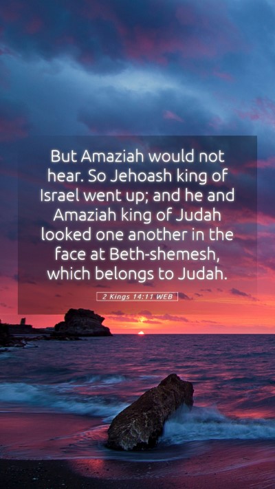 Picture 05 - 2 Kings 14:11 WEB Mobile Phone Wallpaper - But Amaziah would not hear. So Jehoash king of - Mobile Bible Verse Wallpaper