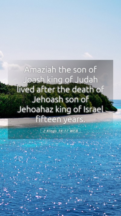 Picture 05 - 2 Kings 14:17 WEB Mobile Phone Wallpaper - Amaziah the son of Joash king of Judah lived - Mobile Bible Verse Wallpaper