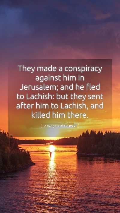 Picture 05 - 2 Kings 14:19 WEB Mobile Phone Wallpaper - They made a conspiracy against him in Jerusalem; - Mobile Bible Verse Wallpaper