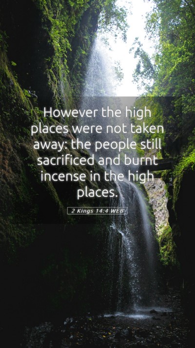 Picture 05 - 2 Kings 14:4 WEB Mobile Phone Wallpaper - However the high places were not taken away: the - Mobile Bible Verse Wallpaper