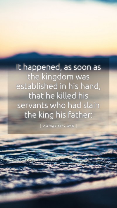 Picture 05 - 2 Kings 14:5 WEB Mobile Phone Wallpaper - It happened, as soon as the kingdom was - Mobile Bible Verse Wallpaper