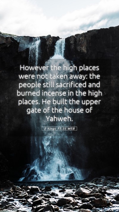 Picture 05 - 2 Kings 15:35 WEB Mobile Phone Wallpaper - However the high places were not taken away: the - Mobile Bible Verse Wallpaper