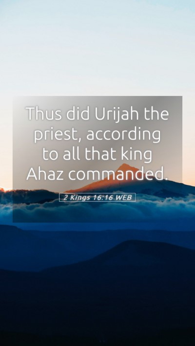 Picture 05 - 2 Kings 16:16 WEB Mobile Phone Wallpaper - Thus did Urijah the priest, according to all that - Mobile Bible Verse Wallpaper