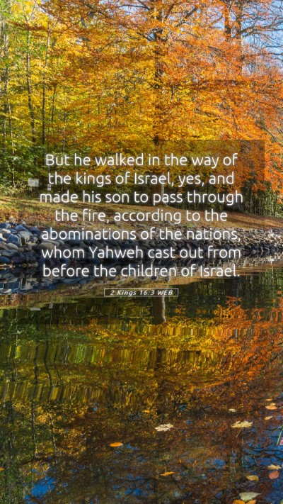 Picture 05 - 2 Kings 16:3 WEB Mobile Phone Wallpaper - But he walked in the way of the kings of Israel, - Mobile Bible Verse Wallpaper