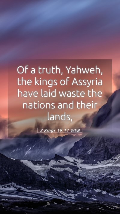 Picture 05 - 2 Kings 19:17 WEB Mobile Phone Wallpaper - Of a truth, Yahweh, the kings of Assyria have - Mobile Bible Verse Wallpaper