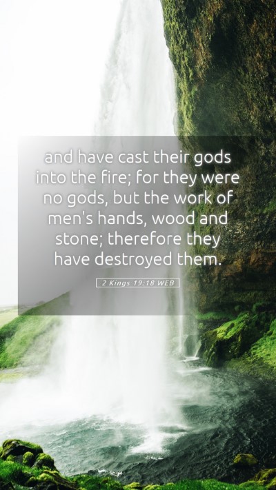 Picture 05 - 2 Kings 19:18 WEB Mobile Phone Wallpaper - and have cast their gods into the fire; for they - Mobile Bible Verse Wallpaper