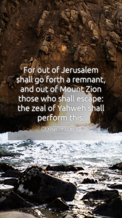 Picture 05 - 2 Kings 19:31 WEB Mobile Phone Wallpaper - For out of Jerusalem shall go forth a remnant, - Mobile Bible Verse Wallpaper