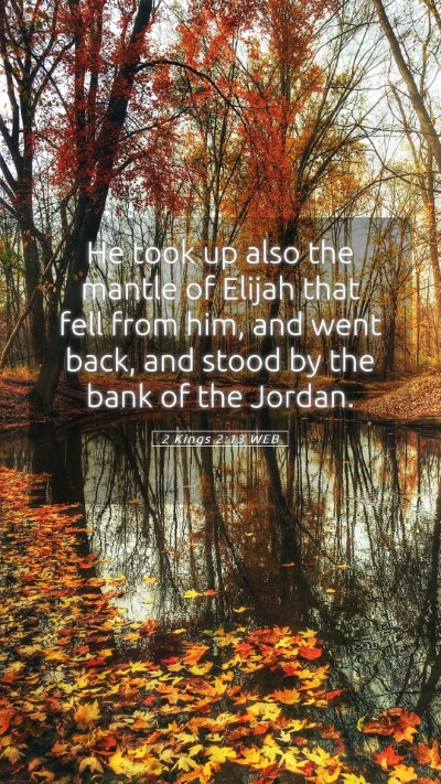 Picture 05 - 2 Kings 2:13 WEB Mobile Phone Wallpaper - He took up also the mantle of Elijah that fell - Mobile Bible Verse Wallpaper