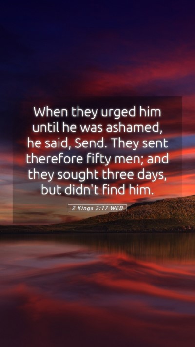 Picture 05 - 2 Kings 2:17 WEB Mobile Phone Wallpaper - When they urged him until he was ashamed, he - Mobile Bible Verse Wallpaper
