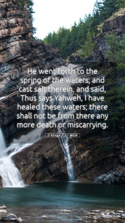 Picture 05 - 2 Kings 2:21 WEB Mobile Phone Wallpaper - He went forth to the spring of the waters, and - Mobile Bible Verse Wallpaper