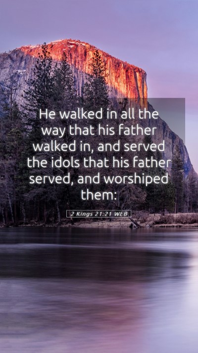 Picture 05 - 2 Kings 21:21 WEB Mobile Phone Wallpaper - He walked in all the way that his father walked - Mobile Bible Verse Wallpaper