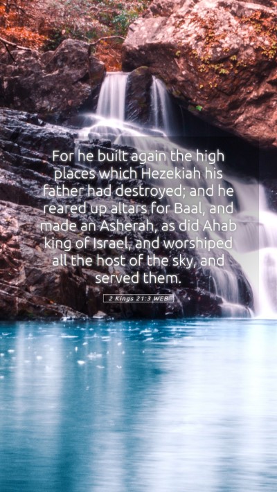 Picture 05 - 2 Kings 21:3 WEB Mobile Phone Wallpaper - For he built again the high places which Hezekiah - Mobile Bible Verse Wallpaper