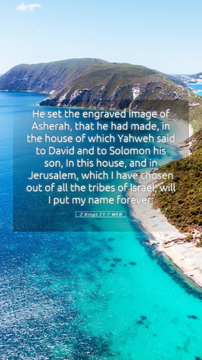 Picture 05 - 2 Kings 21:7 WEB Mobile Phone Wallpaper - He set the engraved image of Asherah, that he had - Mobile Bible Verse Wallpaper