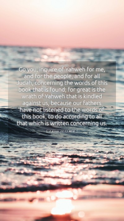 Picture 05 - 2 Kings 22:13 WEB Mobile Phone Wallpaper - Go you, inquire of Yahweh for me, and for the - Mobile Bible Verse Wallpaper