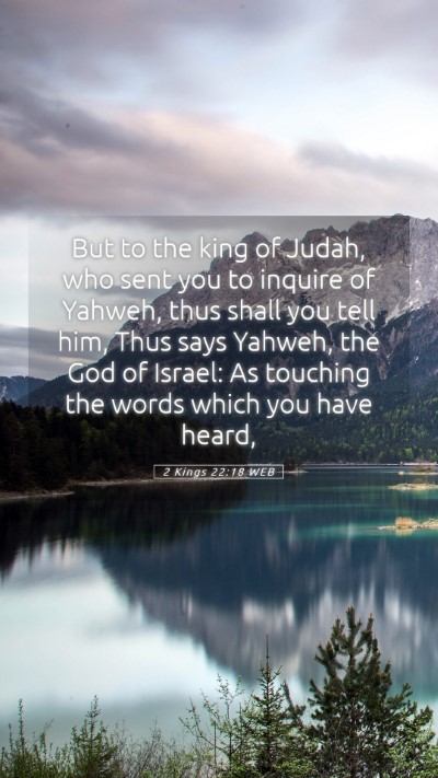 Picture 05 - 2 Kings 22:18 WEB Mobile Phone Wallpaper - But to the king of Judah, who sent you to inquire - Mobile Bible Verse Wallpaper