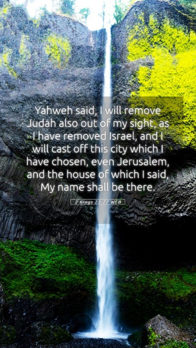 Picture 05 - 2 Kings 23:27 WEB Mobile Phone Wallpaper - Yahweh said, I will remove Judah also out of my - Mobile Bible Verse Wallpaper
