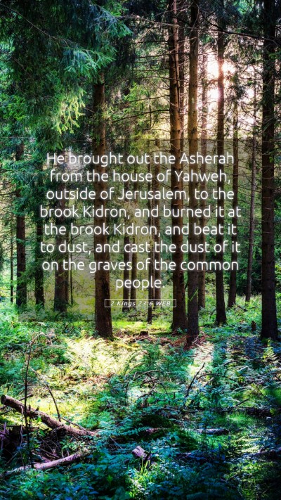 Picture 05 - 2 Kings 23:6 WEB Mobile Phone Wallpaper - He brought out the Asherah from the house of - Mobile Bible Verse Wallpaper
