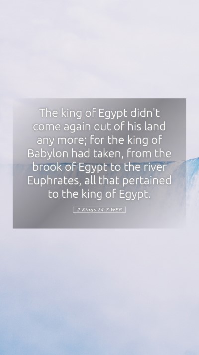 Picture 05 - 2 Kings 24:7 WEB Mobile Phone Wallpaper - The king of Egypt didn't come again out of his - Mobile Bible Verse Wallpaper