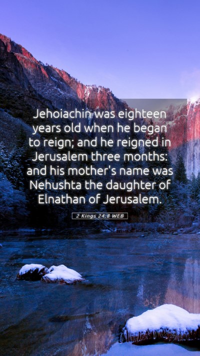 Picture 05 - 2 Kings 24:8 WEB Mobile Phone Wallpaper - Jehoiachin was eighteen years old when he began - Mobile Bible Verse Wallpaper