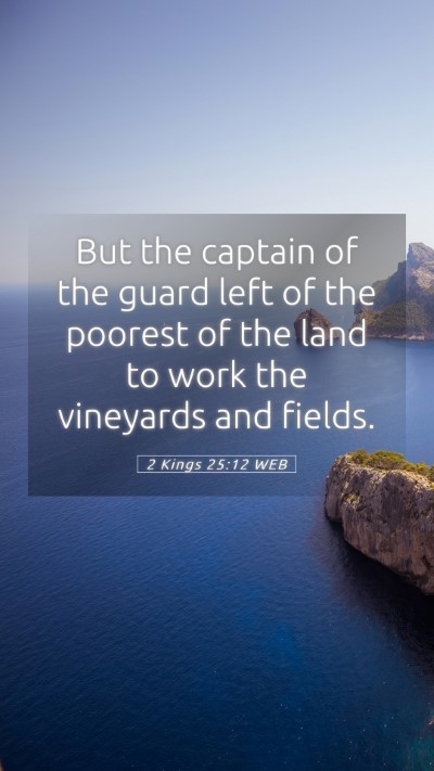 Picture 05 - 2 Kings 25:12 WEB Mobile Phone Wallpaper - But the captain of the guard left of the poorest - Mobile Bible Verse Wallpaper