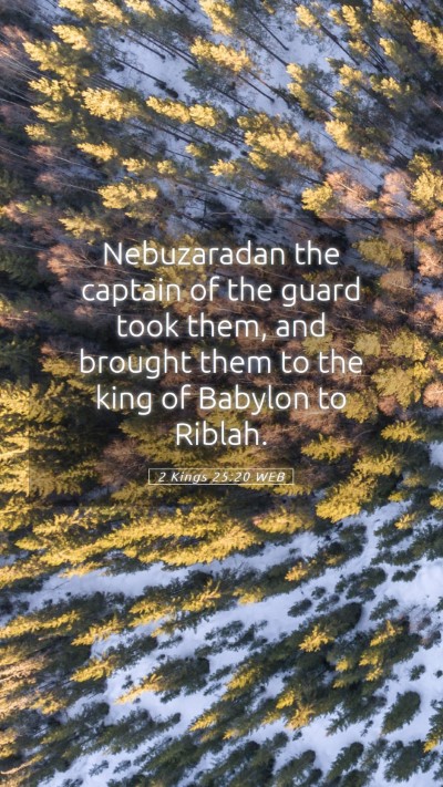 Picture 05 - 2 Kings 25:20 WEB Mobile Phone Wallpaper - Nebuzaradan the captain of the guard took them, - Mobile Bible Verse Wallpaper