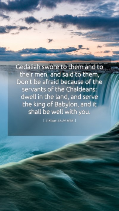 Picture 05 - 2 Kings 25:24 WEB Mobile Phone Wallpaper - Gedaliah swore to them and to their men, and said - Mobile Bible Verse Wallpaper