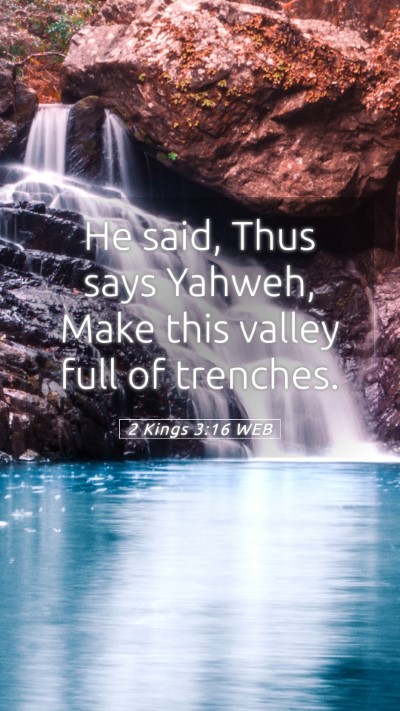 Picture 05 - 2 Kings 3:16 WEB Mobile Phone Wallpaper - He said, Thus says Yahweh, Make this valley full - Mobile Bible Verse Wallpaper