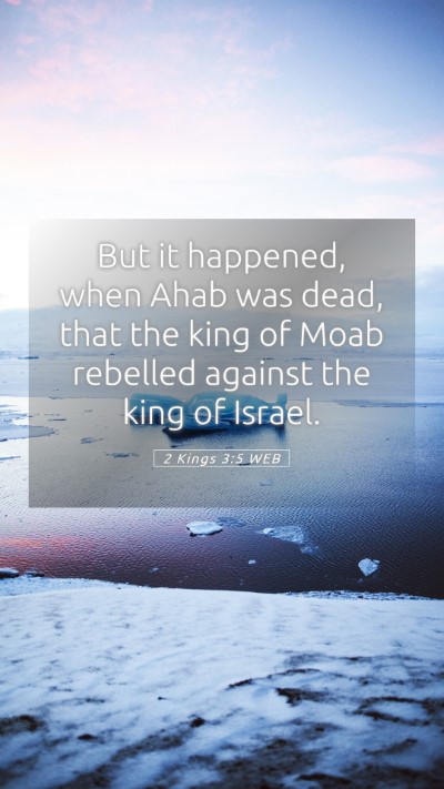 Picture 05 - 2 Kings 3:5 WEB Mobile Phone Wallpaper - But it happened, when Ahab was dead, that the - Mobile Bible Verse Wallpaper