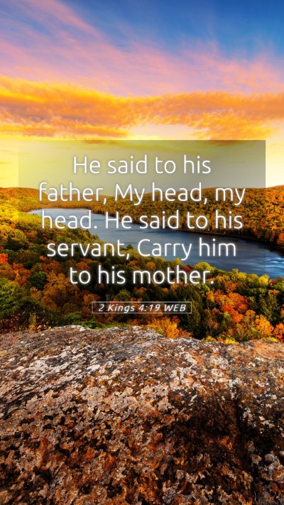 Picture 05 - 2 Kings 4:19 WEB Mobile Phone Wallpaper - He said to his father, My head, my head. He said - Mobile Bible Verse Wallpaper