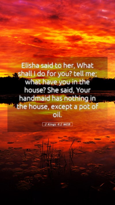 Picture 05 - 2 Kings 4:2 WEB Mobile Phone Wallpaper - Elisha said to her, What shall I do for you? tell - Mobile Bible Verse Wallpaper