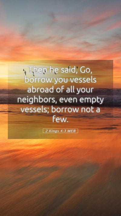 Picture 05 - 2 Kings 4:3 WEB Mobile Phone Wallpaper - Then he said, Go, borrow you vessels abroad of - Mobile Bible Verse Wallpaper