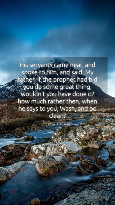 Picture 05 - 2 Kings 5:13 WEB Mobile Phone Wallpaper - His servants came near, and spoke to him, and - Mobile Bible Verse Wallpaper