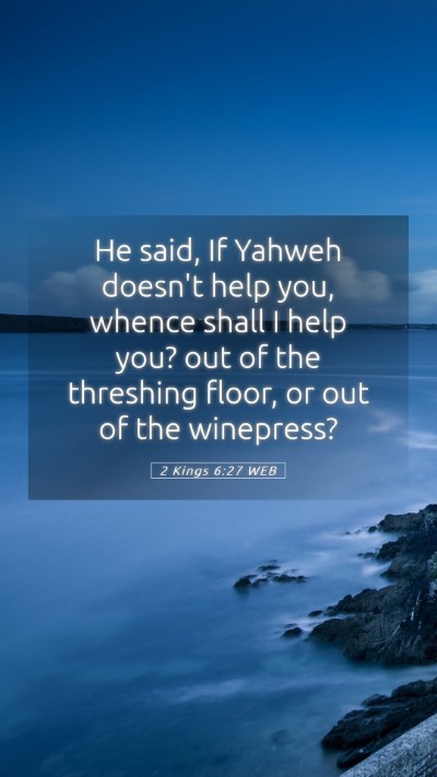 Picture 05 - 2 Kings 6:27 WEB Mobile Phone Wallpaper - He said, If Yahweh doesn't help you, whence shall - Mobile Bible Verse Wallpaper