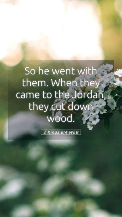 Picture 05 - 2 Kings 6:4 WEB Mobile Phone Wallpaper - So he went with them. When they came to the - Mobile Bible Verse Wallpaper