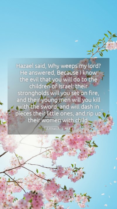 Picture 05 - 2 Kings 8:12 WEB Mobile Phone Wallpaper - Hazael said, Why weeps my lord? He answered, - Mobile Bible Verse Wallpaper
