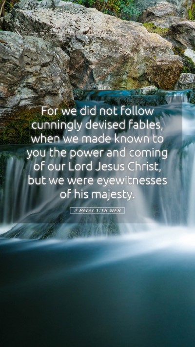 Picture 05 - 2 Peter 1:16 WEB Mobile Phone Wallpaper - For we did not follow cunningly devised fables, - Mobile Bible Verse Wallpaper