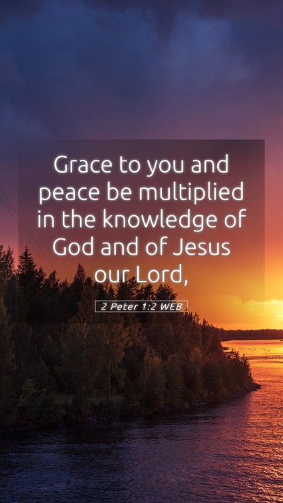 Picture 05 - 2 Peter 1:2 WEB Mobile Phone Wallpaper - Grace to you and peace be multiplied in the - Mobile Bible Verse Wallpaper