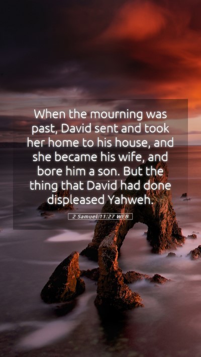 Picture 05 - 2 Samuel 11:27 WEB Mobile Phone Wallpaper - When the mourning was past, David sent and took - Mobile Bible Verse Wallpaper