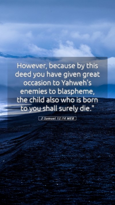Picture 05 - 2 Samuel 12:14 WEB Mobile Phone Wallpaper - However, because by this deed you have given - Mobile Bible Verse Wallpaper