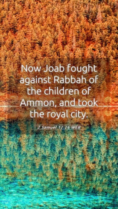 Picture 05 - 2 Samuel 12:26 WEB Mobile Phone Wallpaper - Now Joab fought against Rabbah of the children of - Mobile Bible Verse Wallpaper